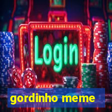 gordinho meme